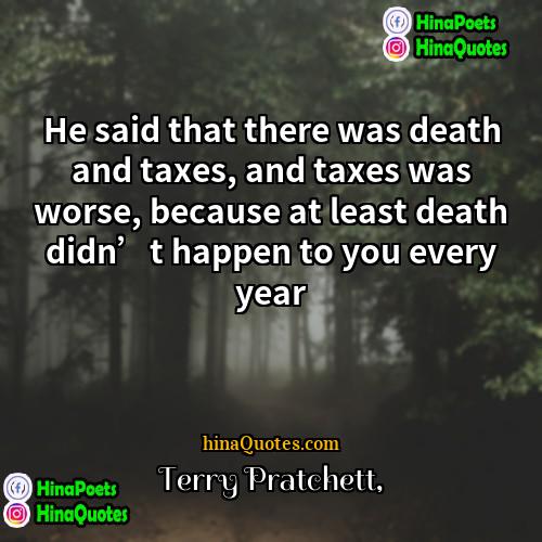 Terry Pratchett Quotes | He said that there was death and